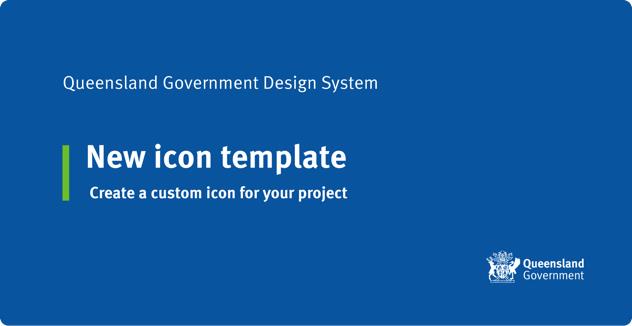 Figma title page with text that reads 'Queensland Government Design System, New icon template, Create a custom icon for you project